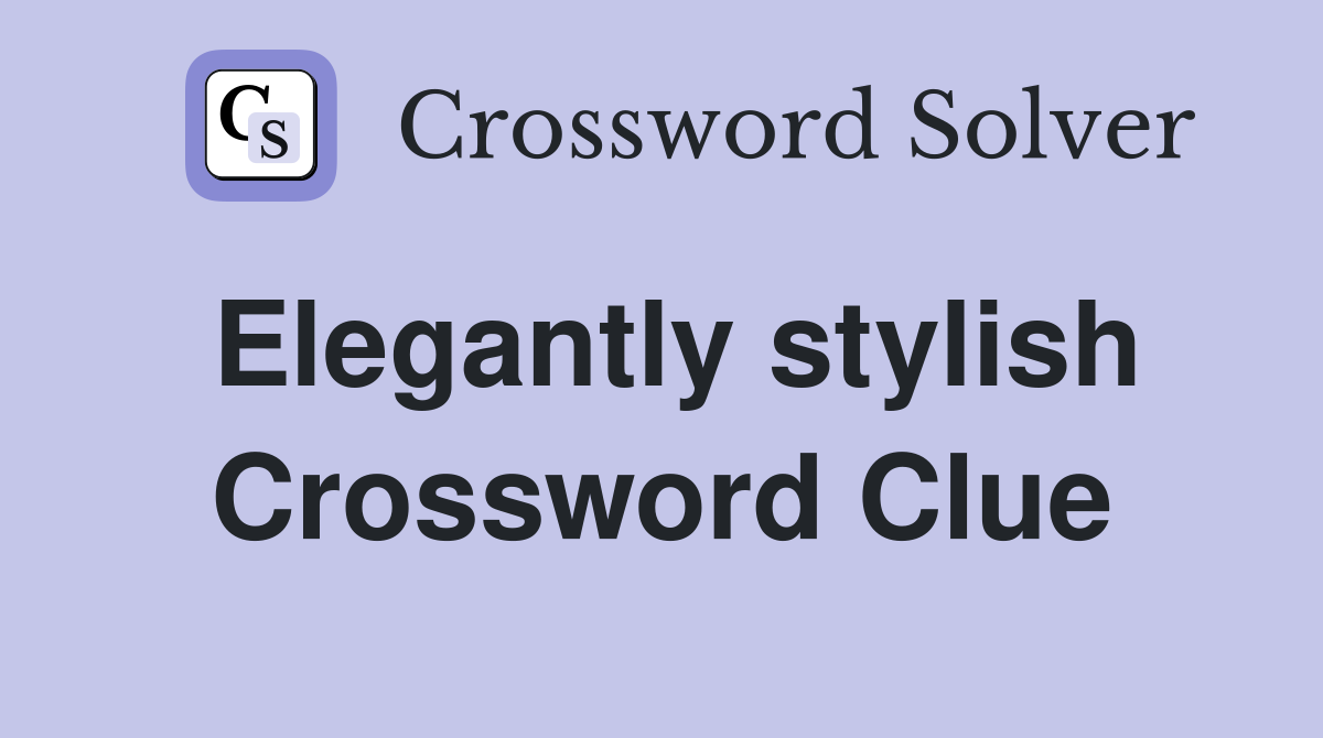 Elegantly stylish Crossword Clue