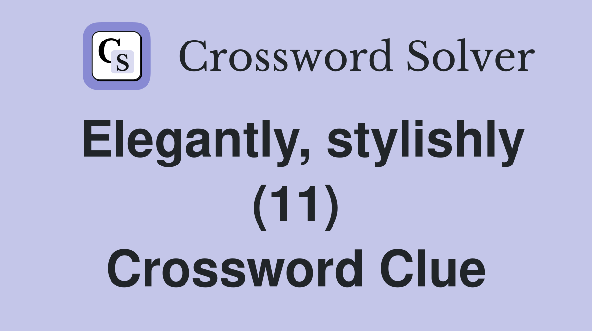 Elegantly, stylishly (11) Crossword Clue