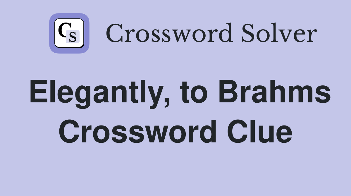 Elegantly, to Brahms Crossword Clue