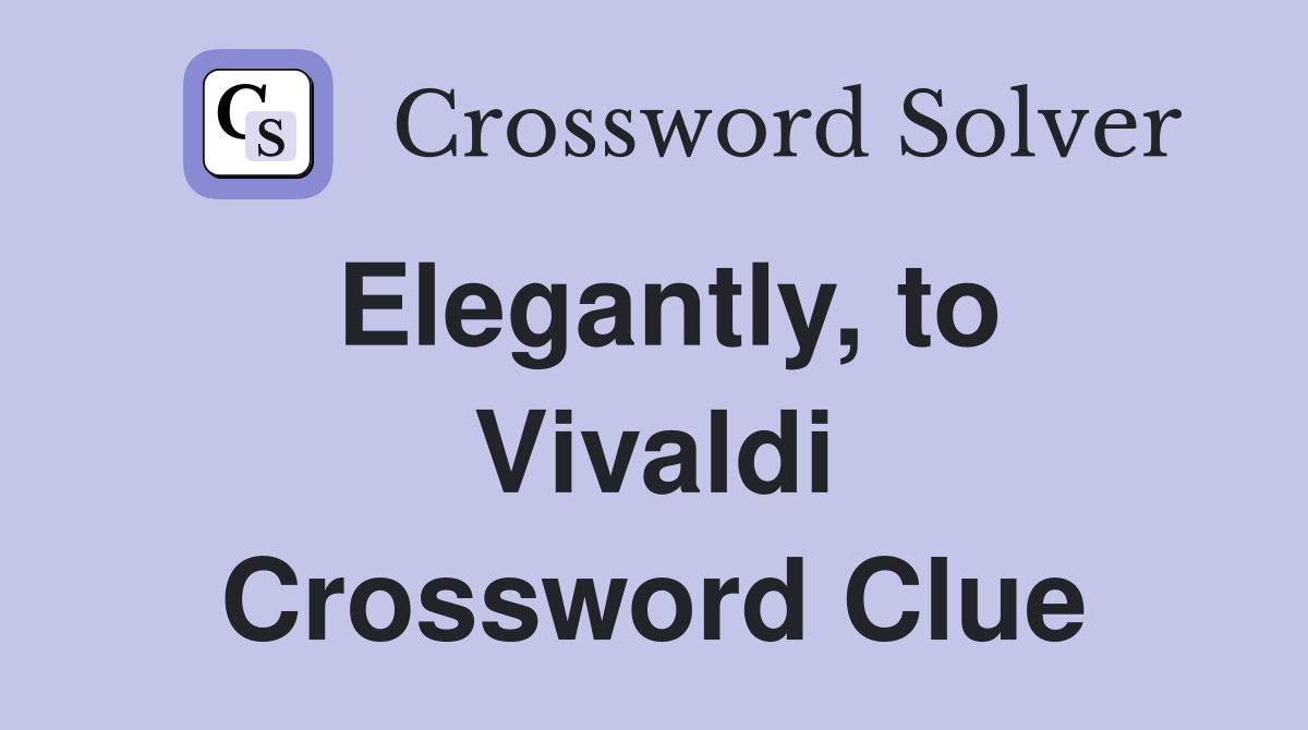 Elegantly, to Vivaldi Crossword Clue