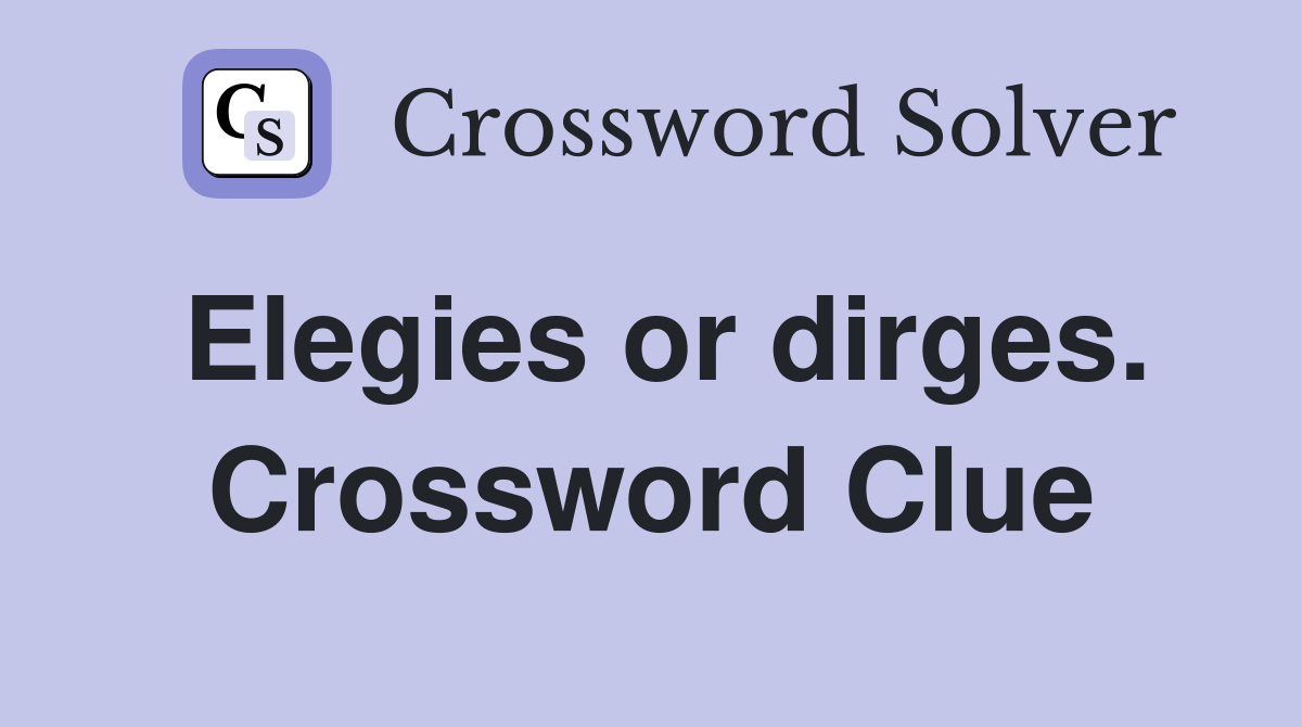 Elegies or dirges. Crossword Clue