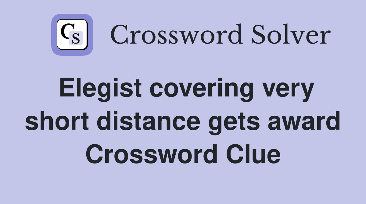 Elegist covering very short distance gets award Crossword Clue