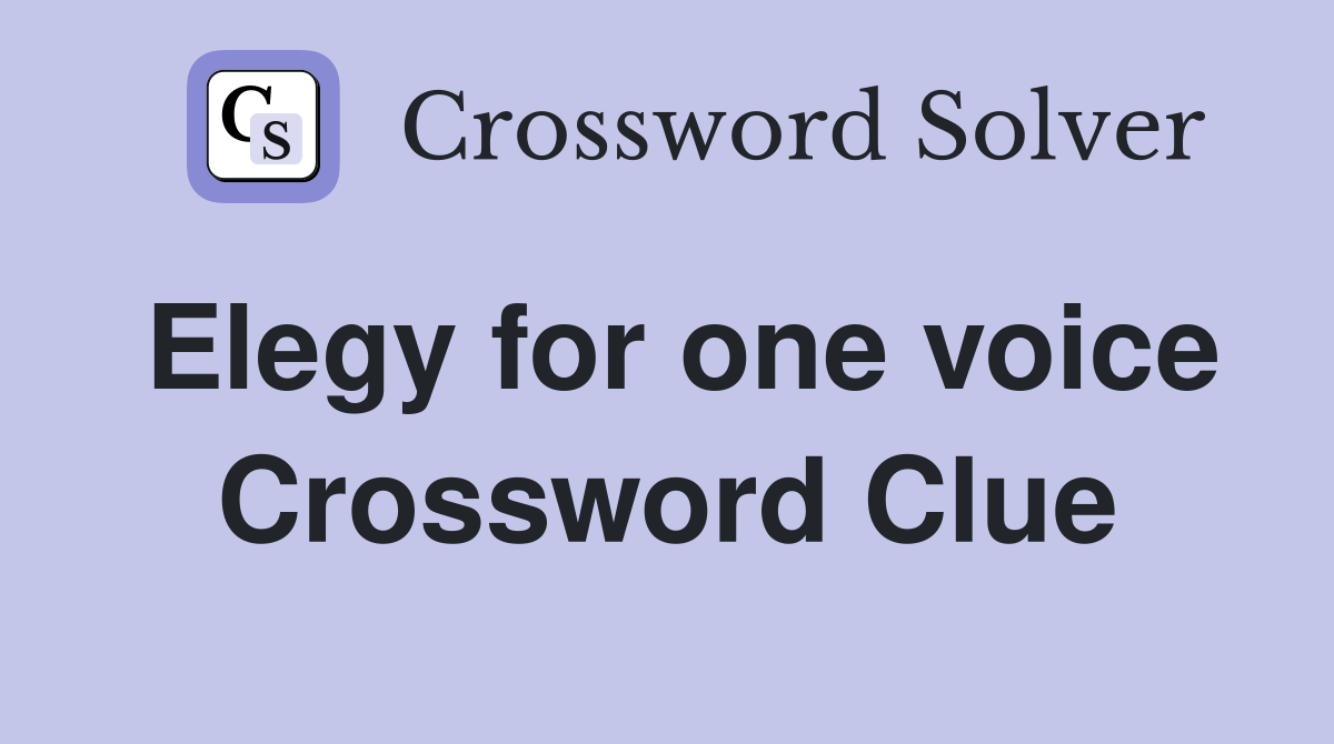 Elegy for one voice Crossword Clue