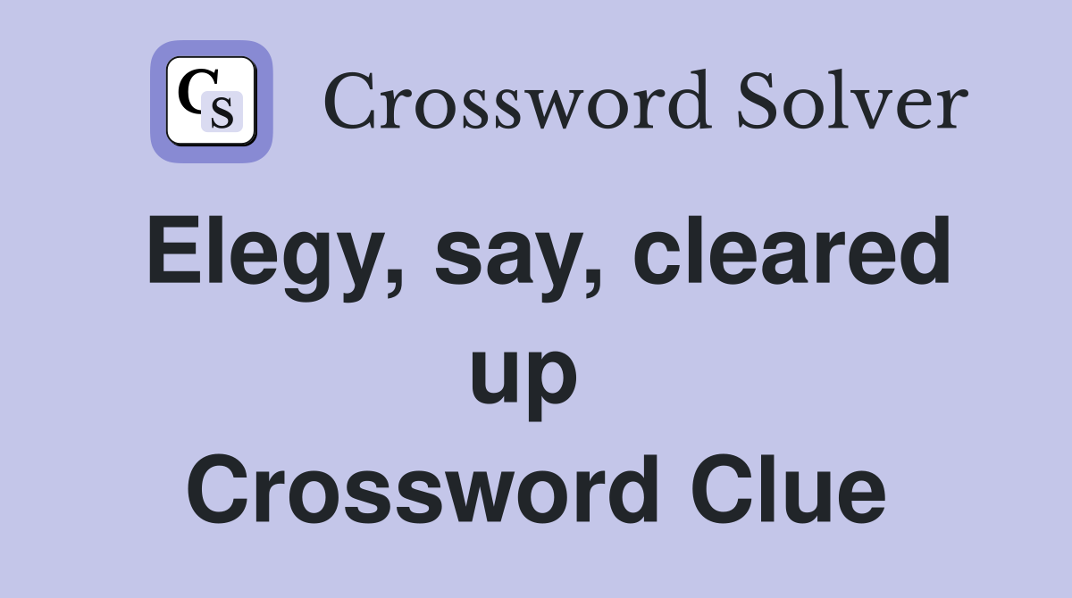 Elegy, say, cleared up  Crossword Clue