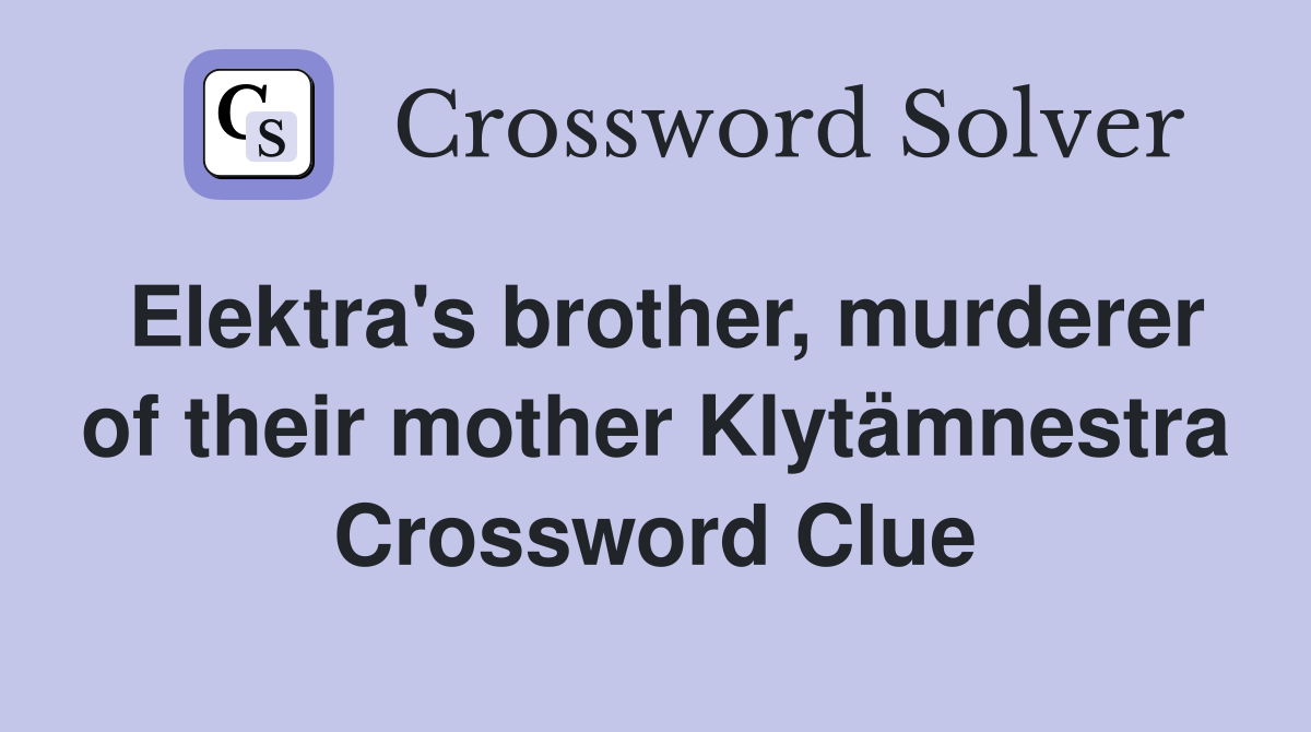 Elektra's brother, murderer of their mother Klytämnestra Crossword Clue