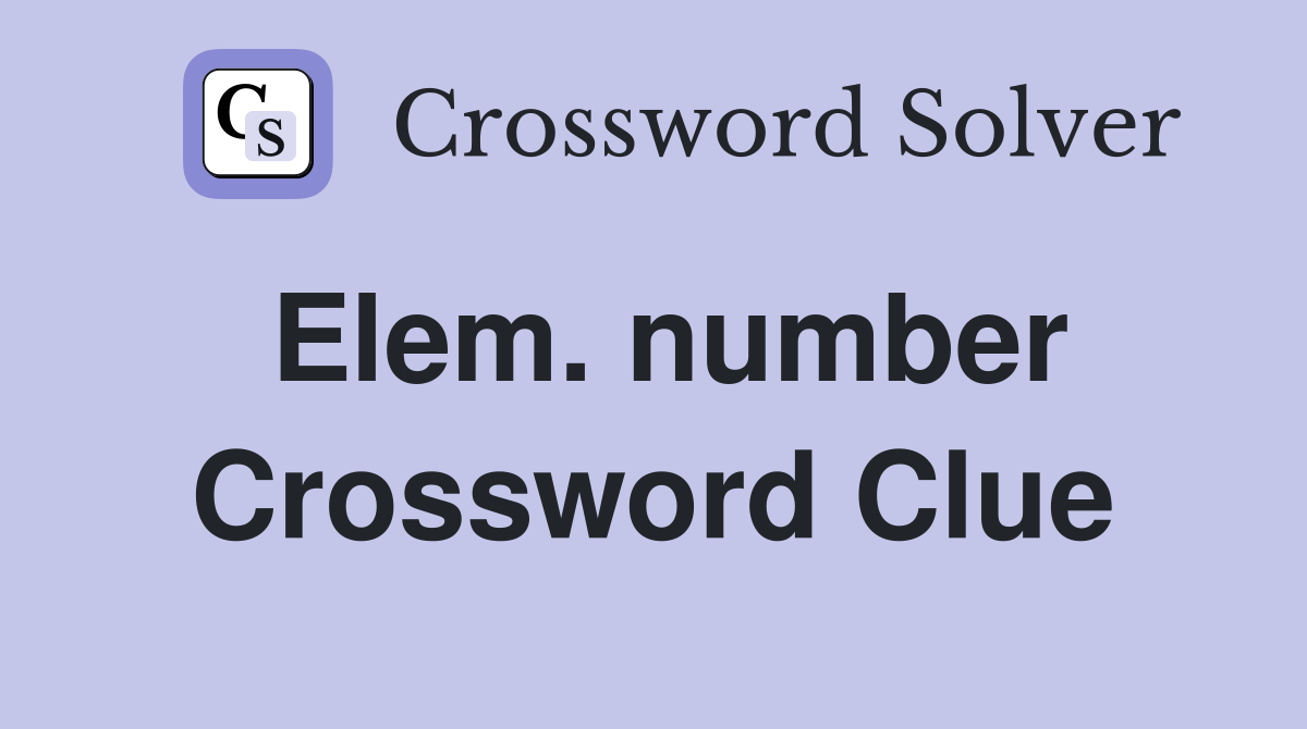 Elem. number Crossword Clue