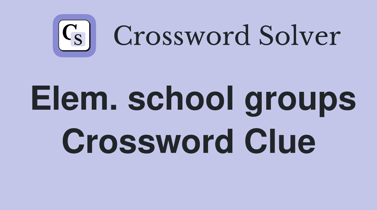 Elem. school groups Crossword Clue