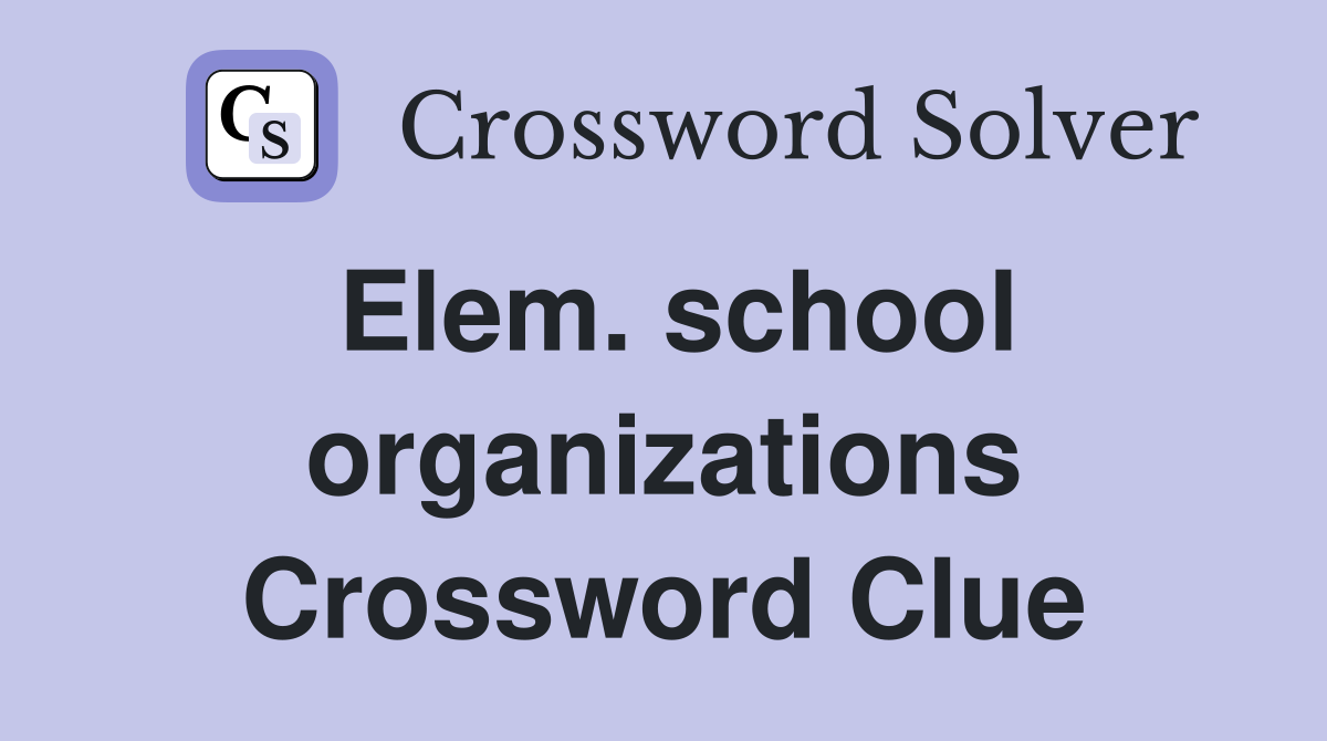 Elem. school organizations Crossword Clue