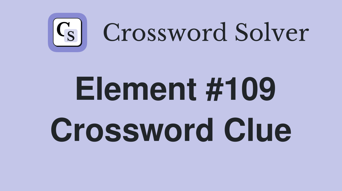 Element #109 Crossword Clue
