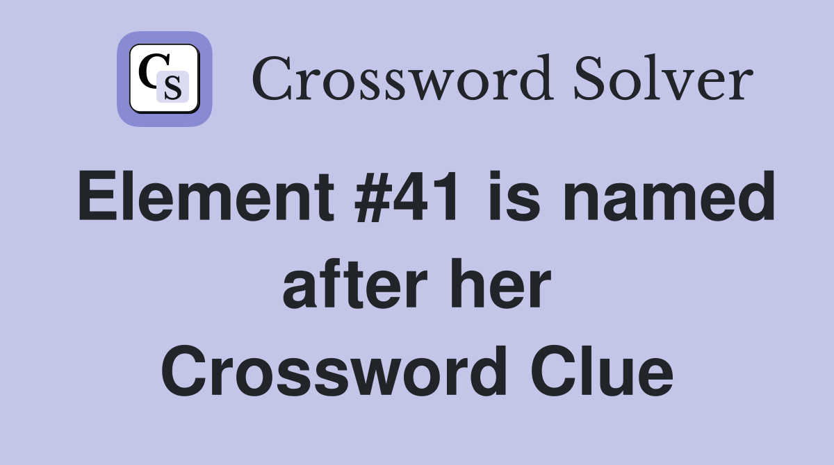 Element #41 is named after her Crossword Clue