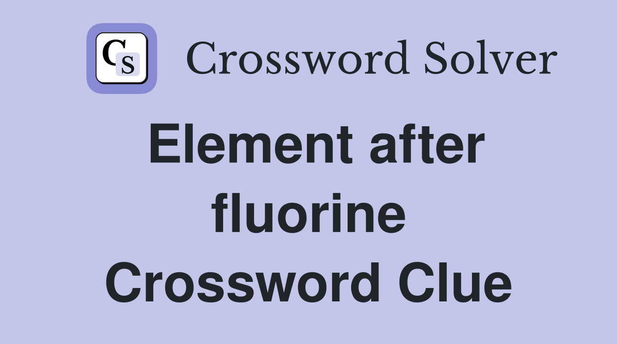 Element after fluorine Crossword Clue