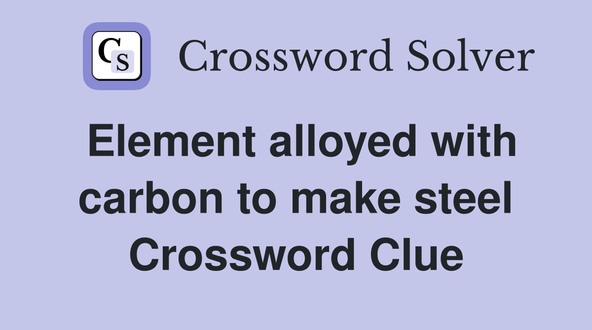 Element alloyed with carbon to make steel Crossword Clue