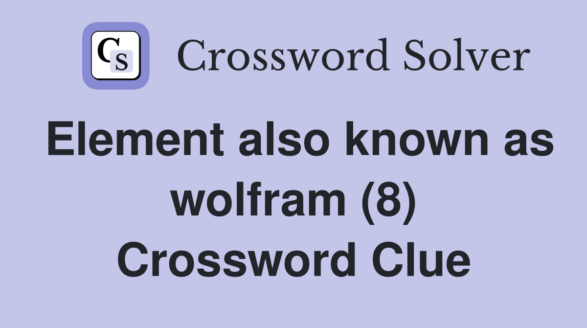 Element also known as wolfram (8) Crossword Clue