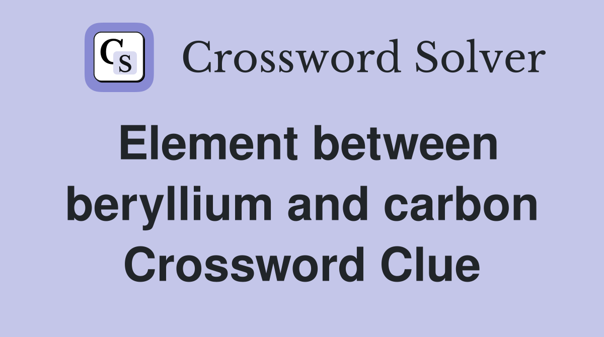 Element between beryllium and carbon Crossword Clue