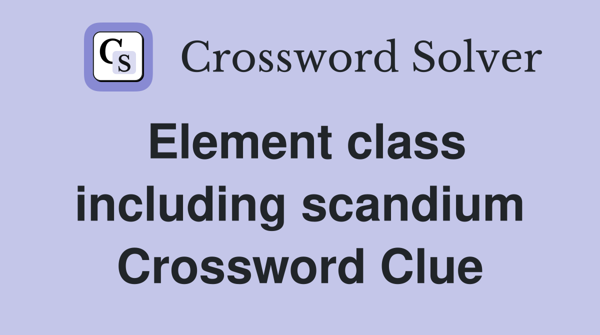 Element class including scandium Crossword Clue