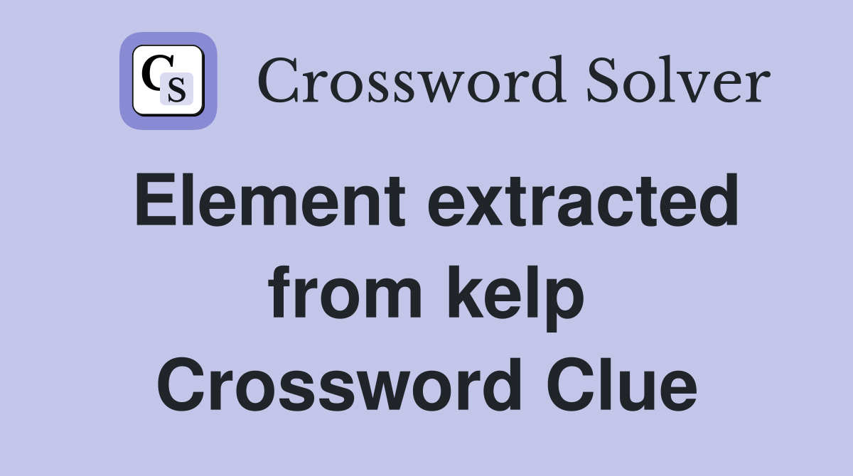 Element extracted from kelp Crossword Clue