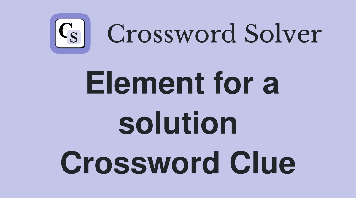 Element for a solution Crossword Clue