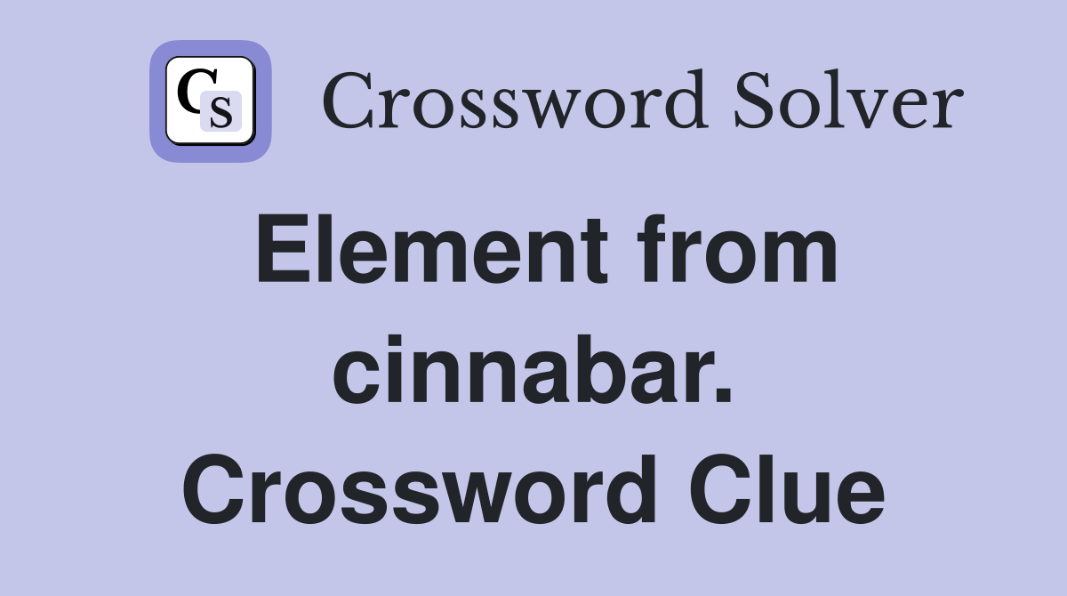 Element from cinnabar. Crossword Clue