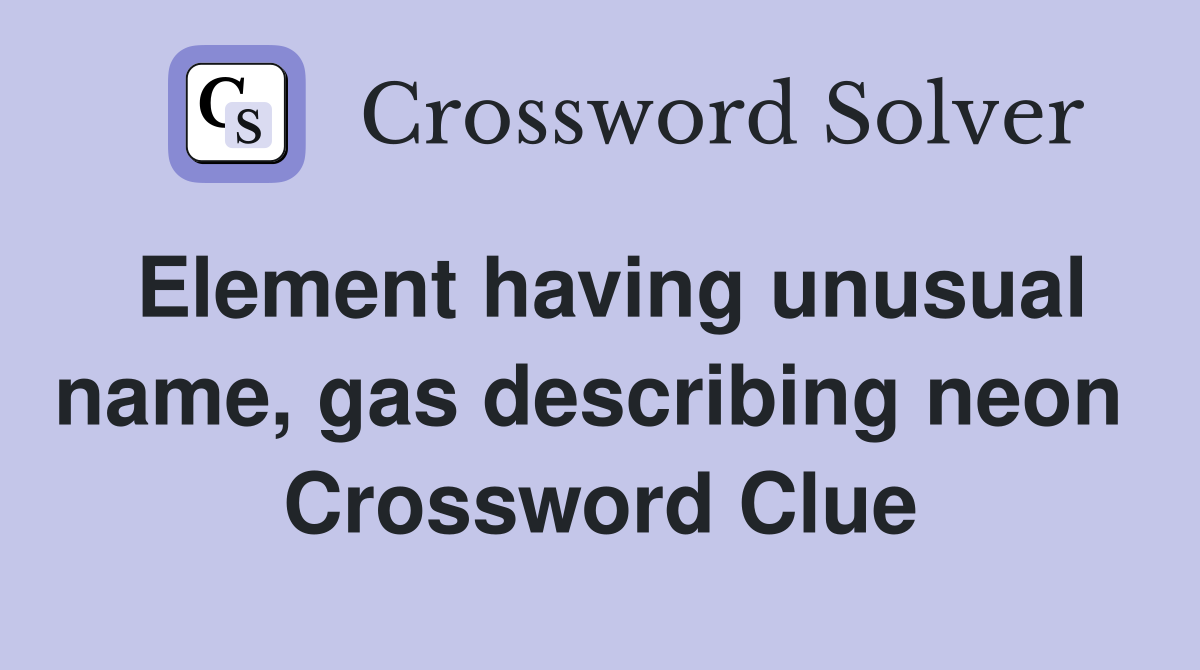 Element having unusual name, gas describing neon  Crossword Clue