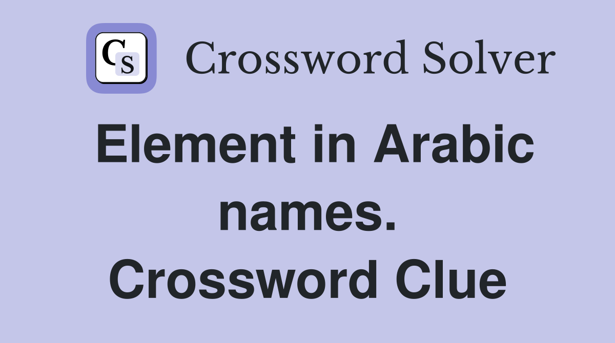 Element in Arabic names. Crossword Clue