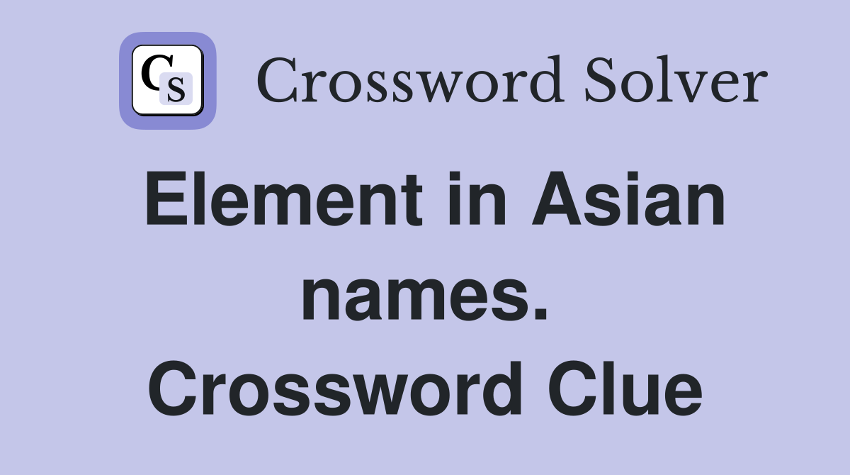 Element in Asian names. Crossword Clue