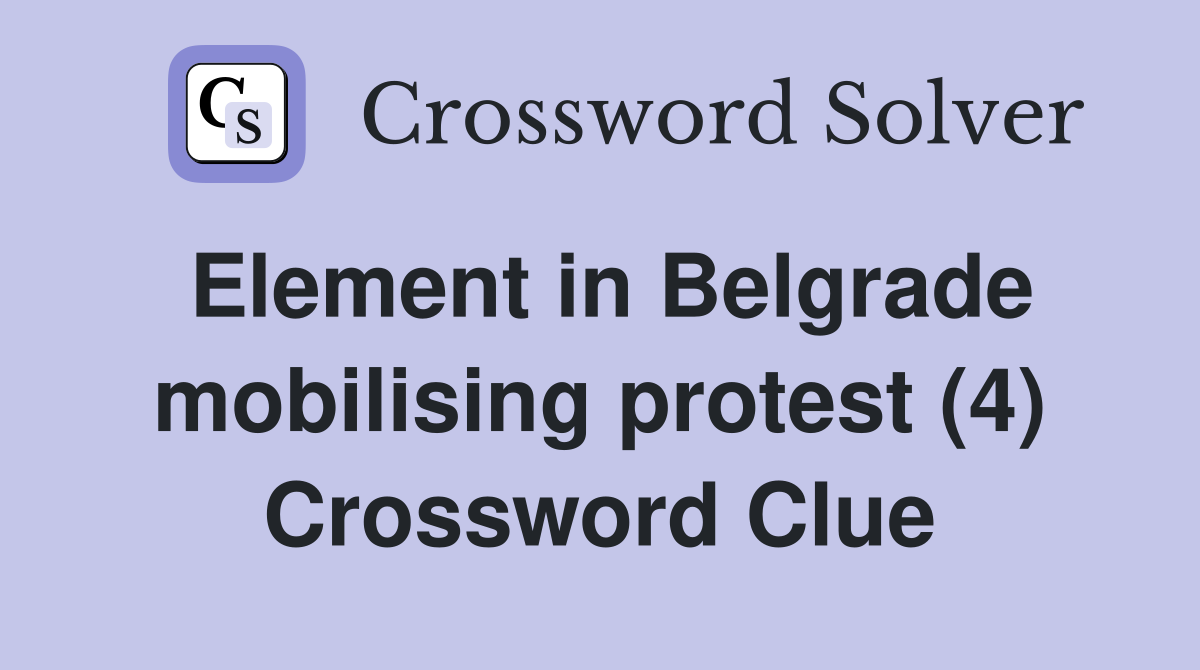 Element in Belgrade mobilising protest (4) Crossword Clue
