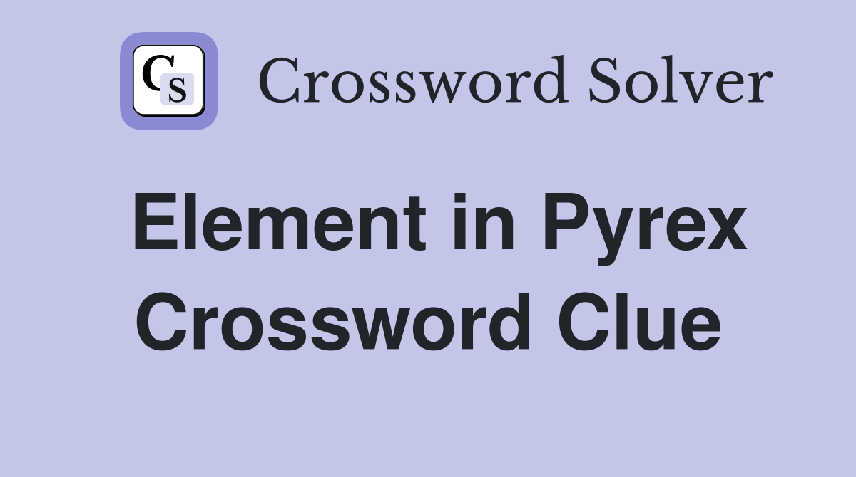 Element in Pyrex Crossword Clue