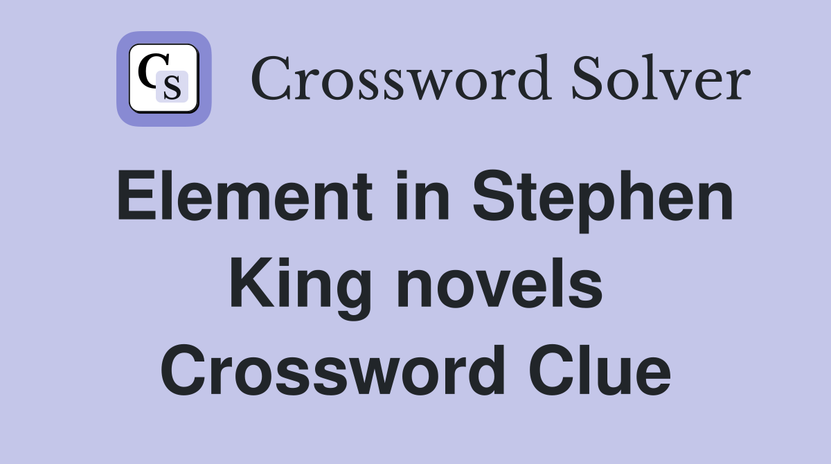 Element in Stephen King novels Crossword Clue