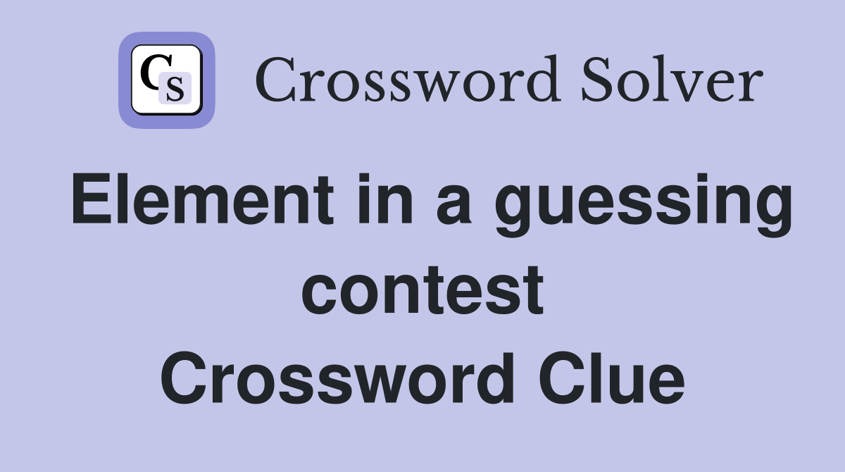 Element in a guessing contest Crossword Clue