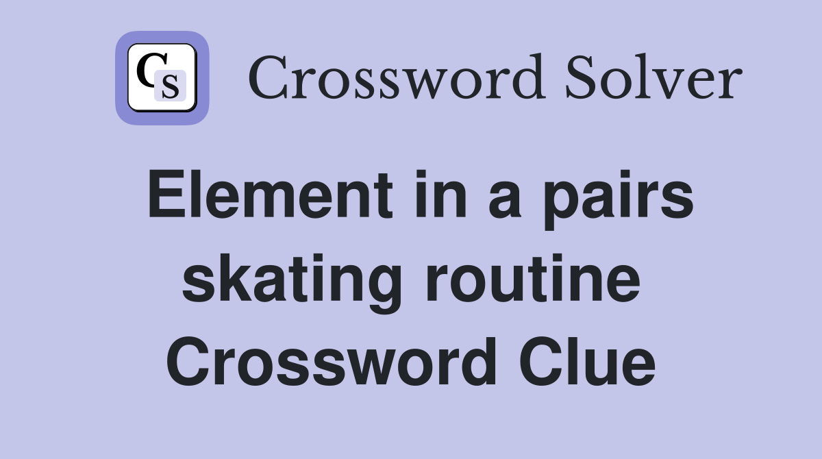 Element in a pairs skating routine Crossword Clue