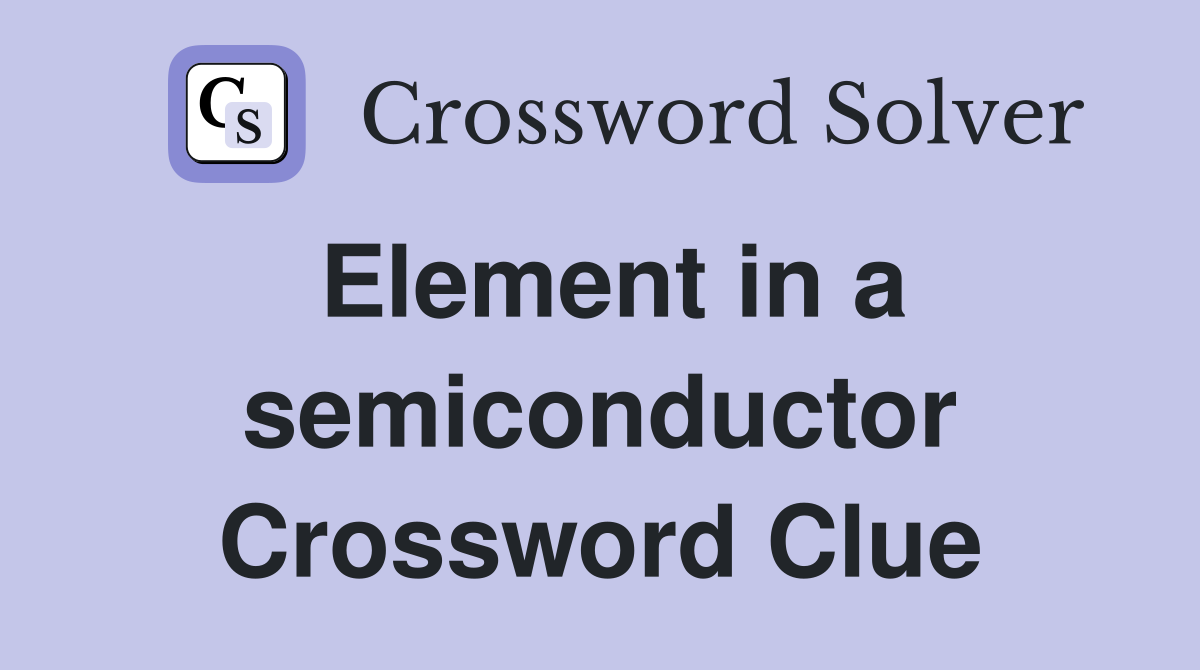 Element in a semiconductor Crossword Clue