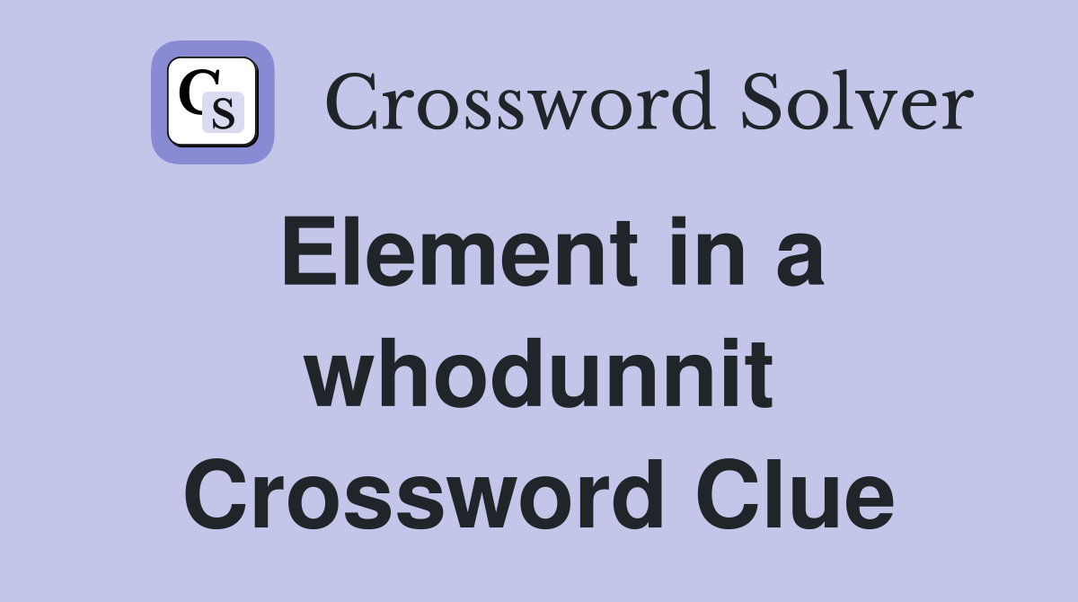 Element in a whodunnit Crossword Clue