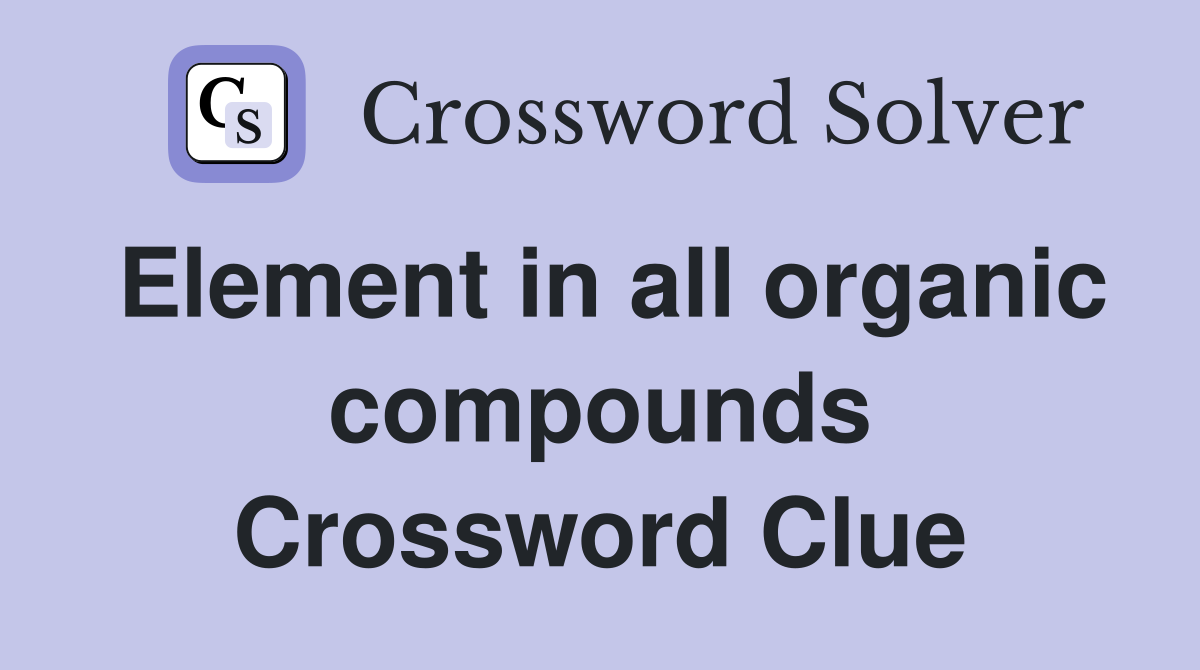 Element in all organic compounds Crossword Clue