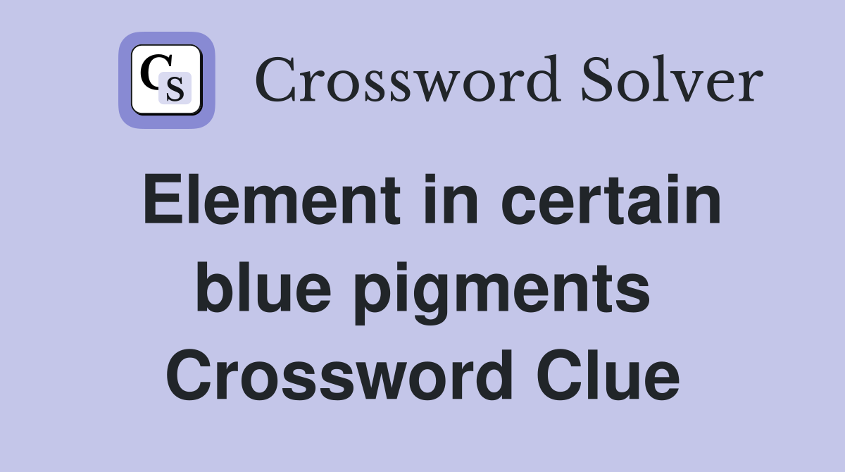 Element in certain blue pigments Crossword Clue