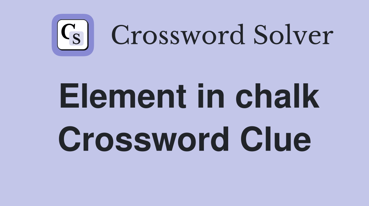 Element in chalk Crossword Clue