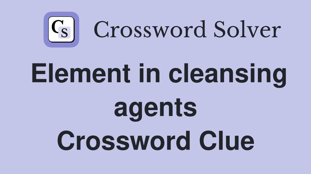 Element in cleansing agents Crossword Clue