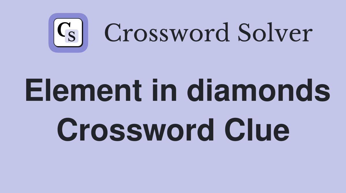 Element in diamonds Crossword Clue