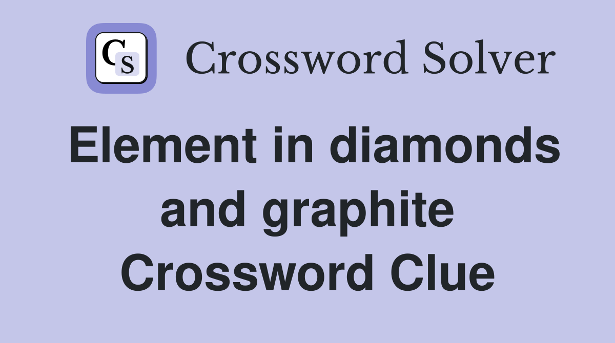 Element in diamonds and graphite Crossword Clue