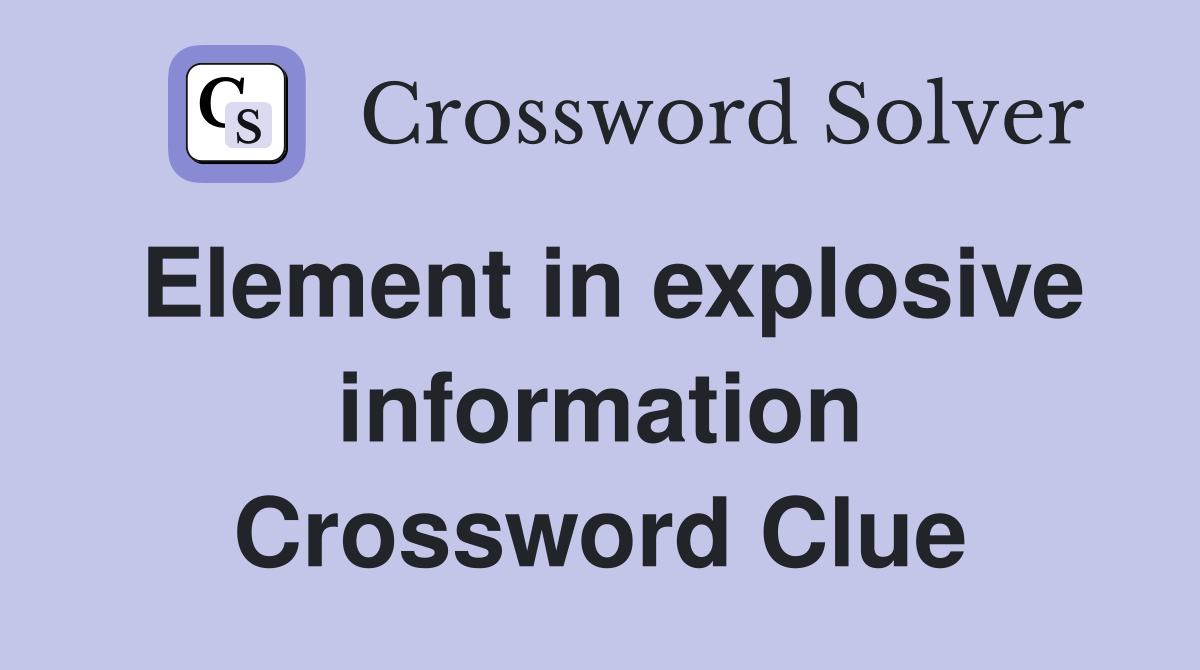 Element in explosive information Crossword Clue