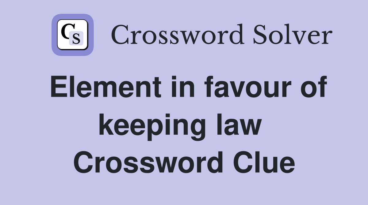 Element in favour of keeping law  Crossword Clue