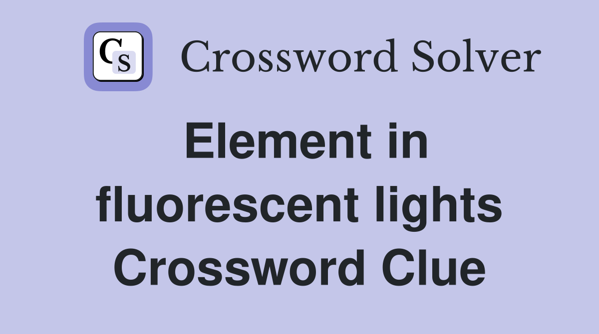 Element in fluorescent lights Crossword Clue