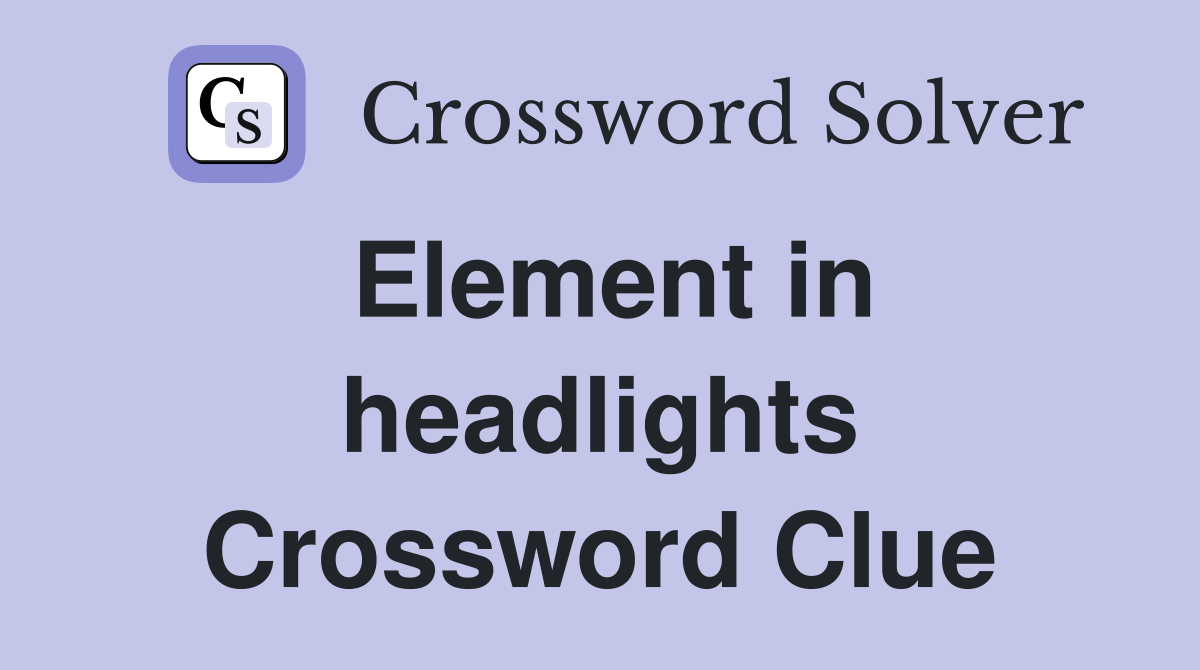 Element in headlights Crossword Clue