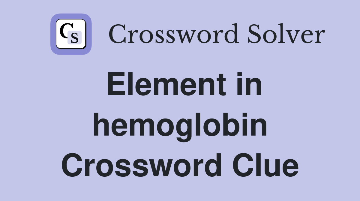 Element in hemoglobin Crossword Clue