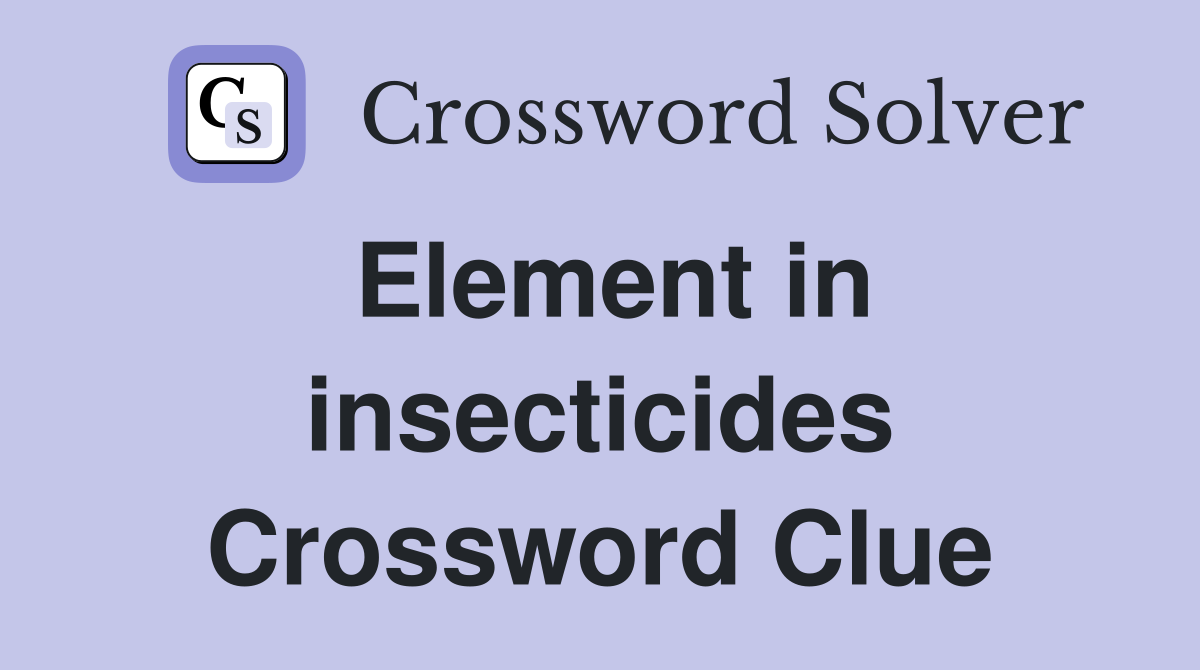 Element in insecticides Crossword Clue