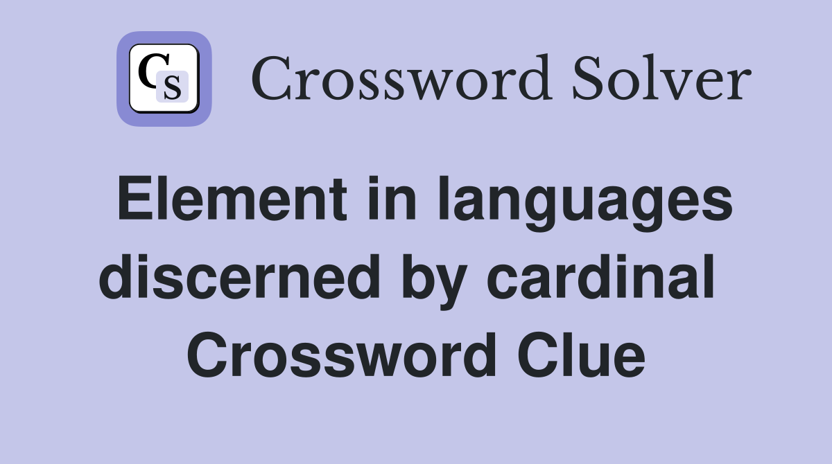 Element in languages discerned by cardinal  Crossword Clue