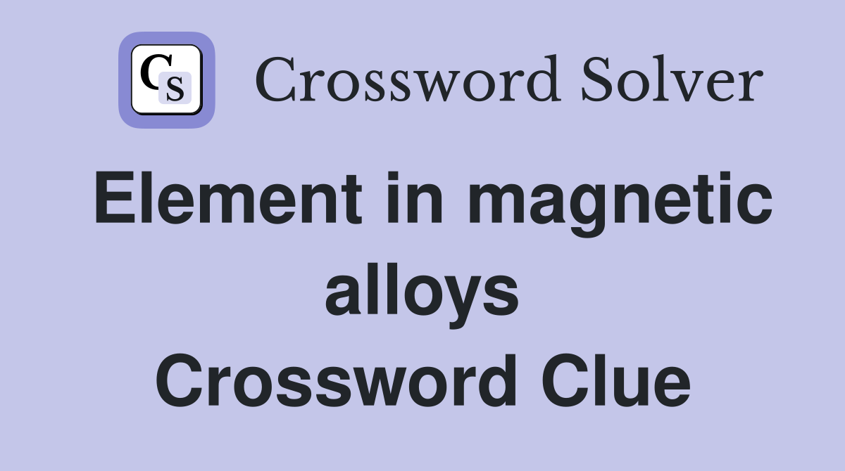 Element in magnetic alloys Crossword Clue