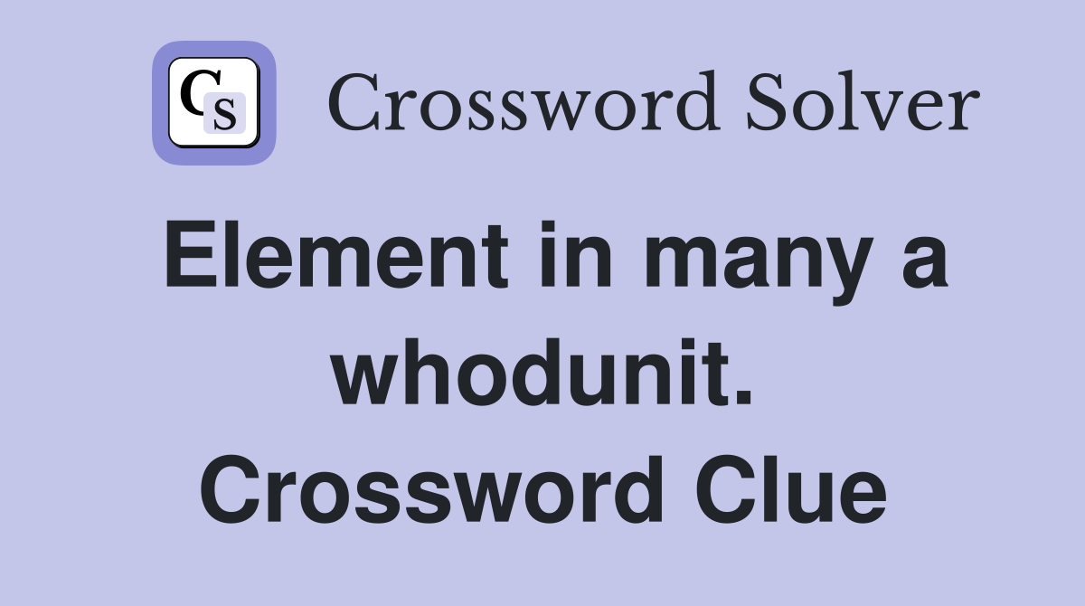 Element in many a whodunit. Crossword Clue
