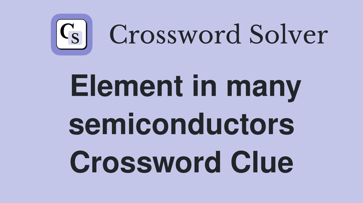 Element in many semiconductors Crossword Clue