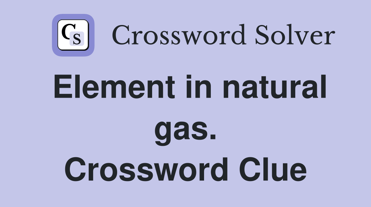 Element in natural gas. Crossword Clue