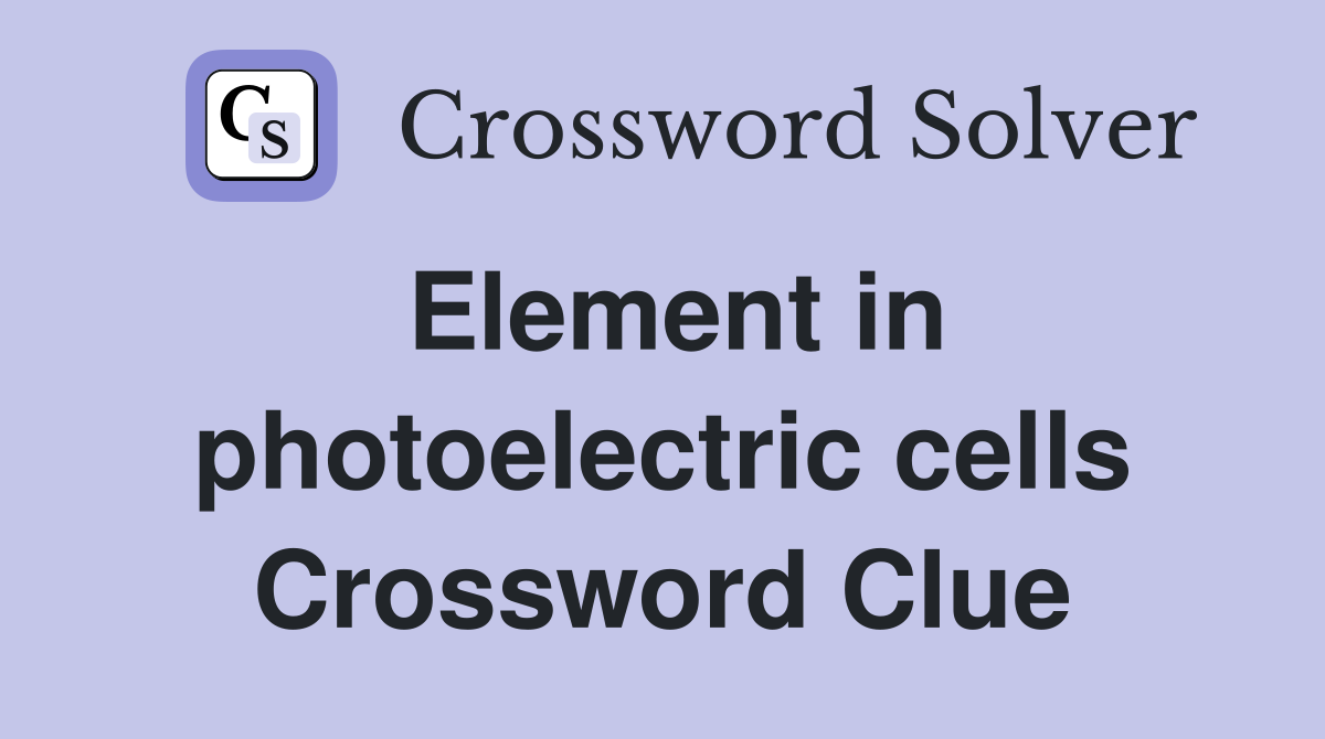 Element in photoelectric cells Crossword Clue